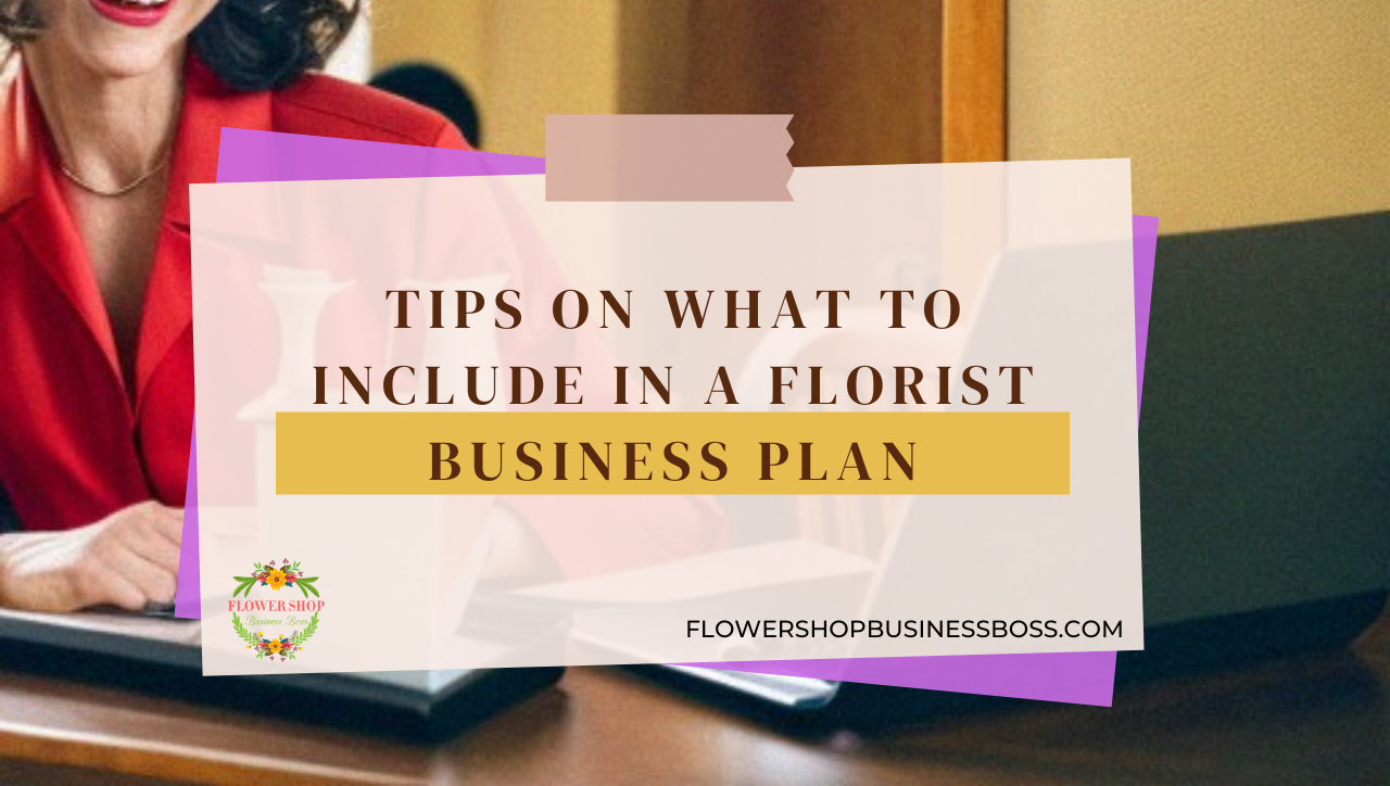 tips on how to include in a florist business plan