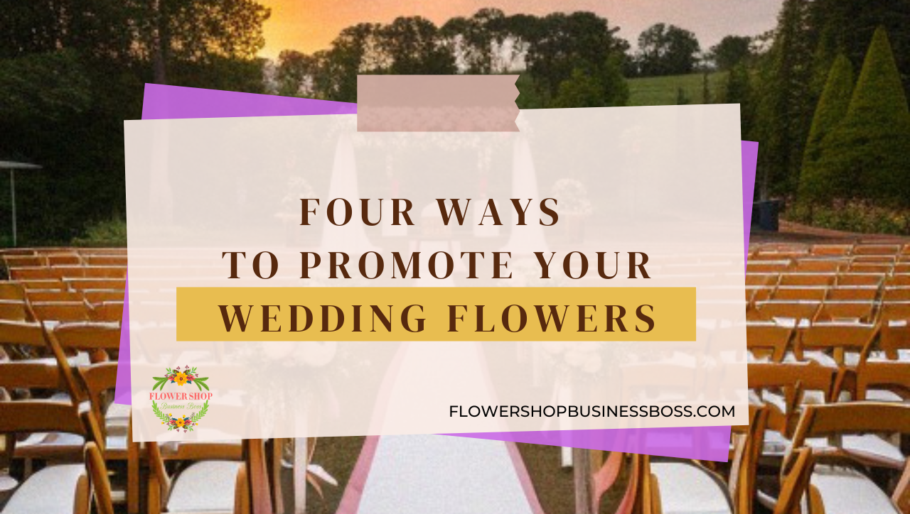 Four Ways To Promote Your Wedding Flowers