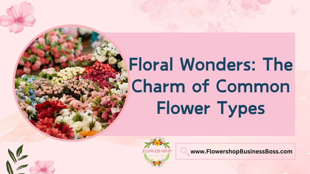 Floral Wonders: The Charm of Common Flower Types