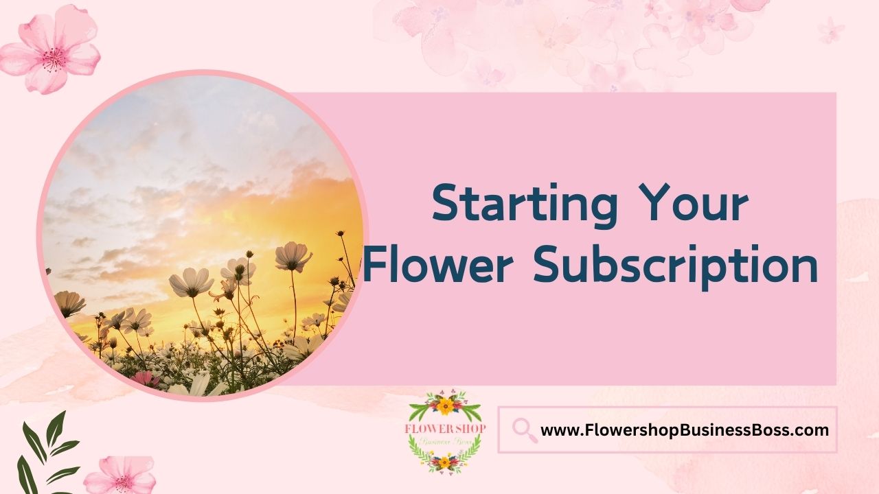Starting Your Flower Subscription