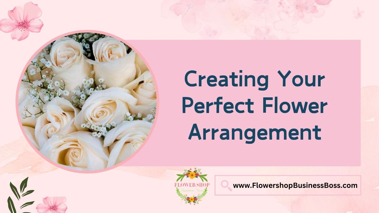 Creating Your Perfect Flower Arrangement