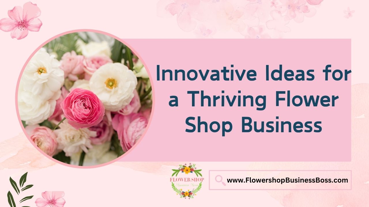 Innovative Ideas for a Thriving Flower Shop Business