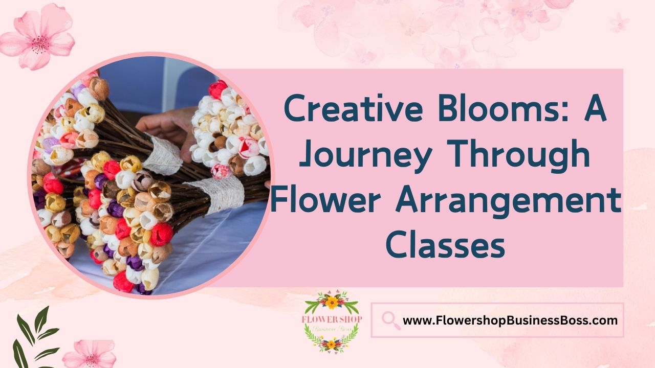 Creative Blooms: A Journey Through Flower Arrangement Classes