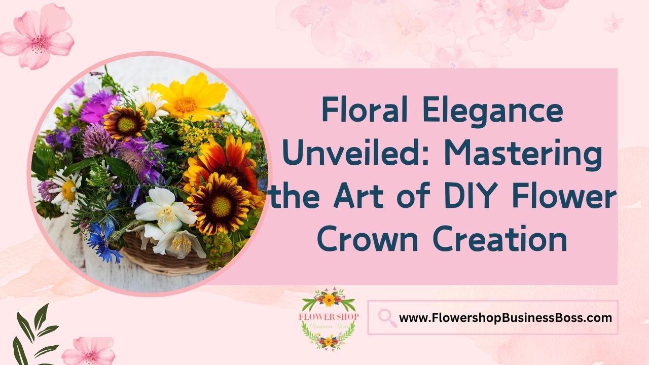 Floral Elegance Unveiled: Mastering the Art of DIY Flower Crown Creation