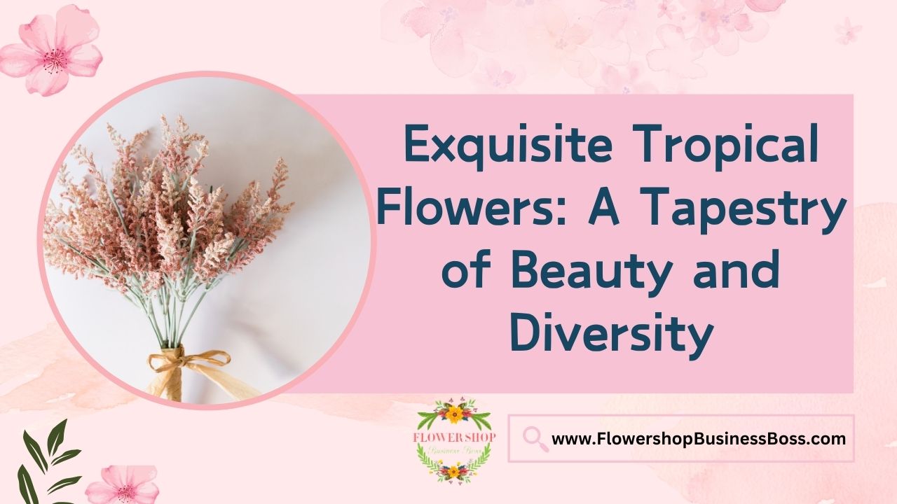 Exquisite Tropical Flowers: A Tapestry of Beauty and Diversity