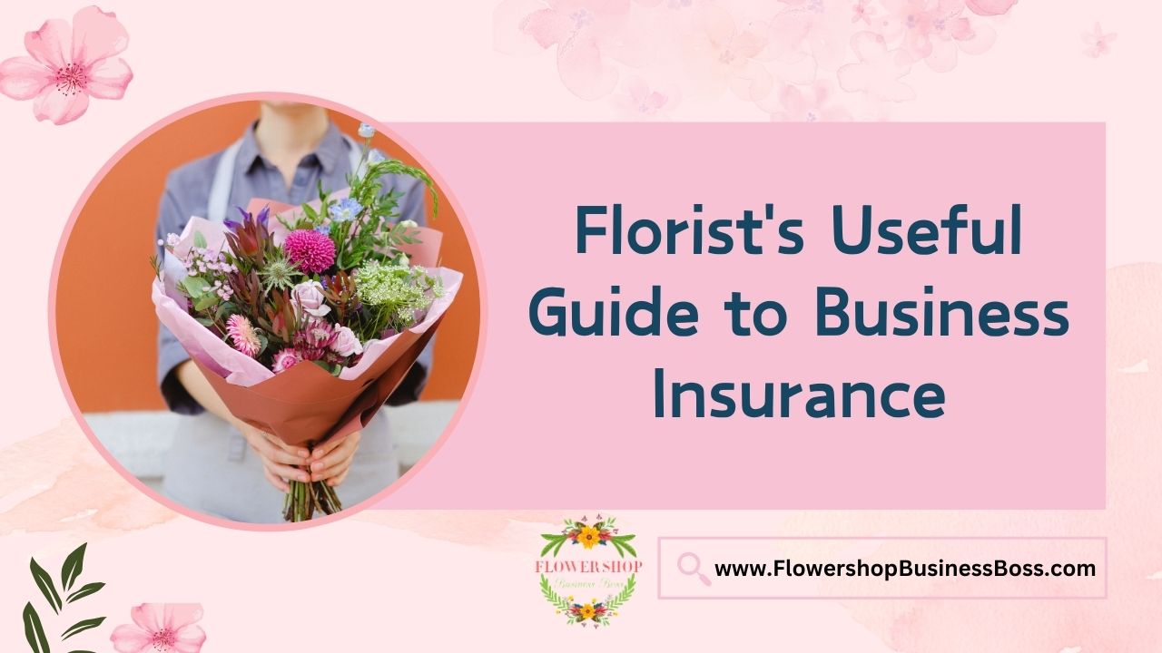 Florist's Useful Guide to Business Insurance