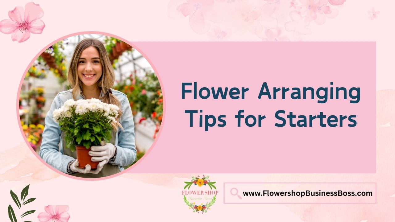 Flower Arranging Tips for Starters