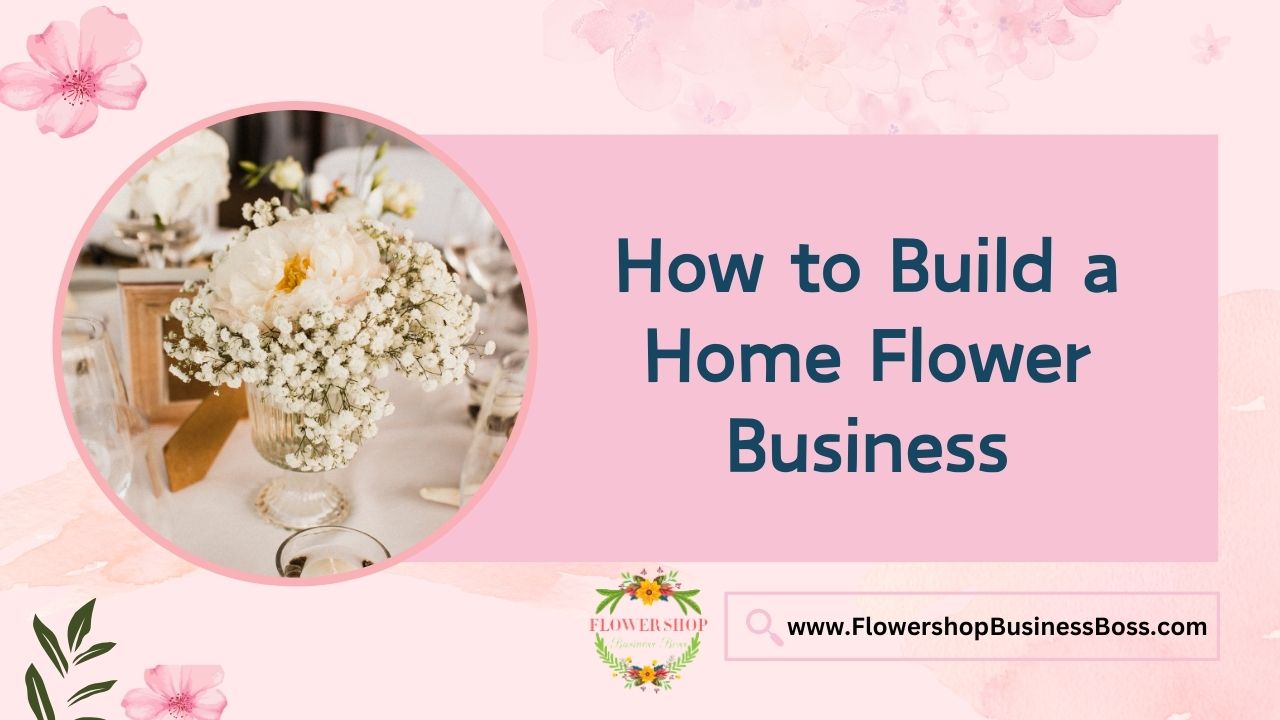 How to Build a Home Flower Business