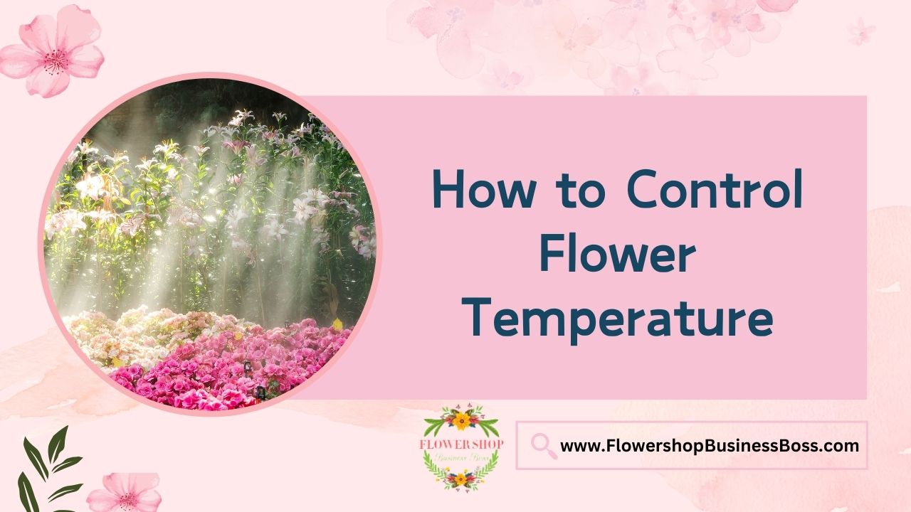 How to Control Flower Temperature