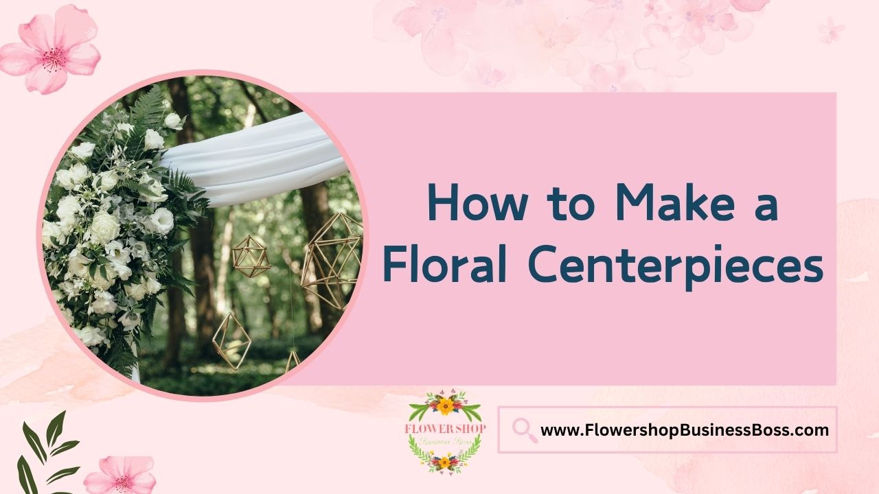 How to Make a Floral Centerpieces