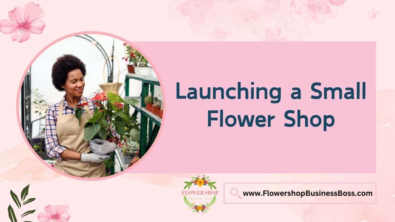 Launching a Small Flower Shop