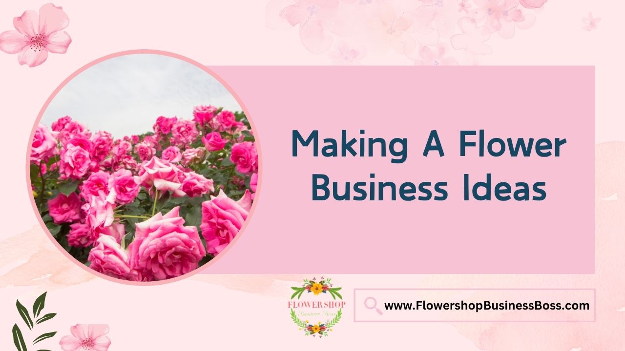 Making A Flower Business Ideas