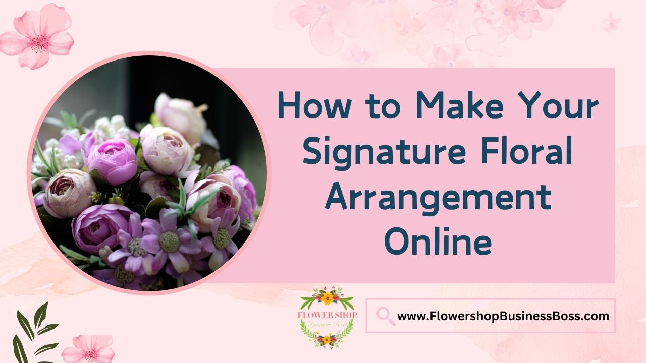 How to Make Your Signature Floral Arrangement Online